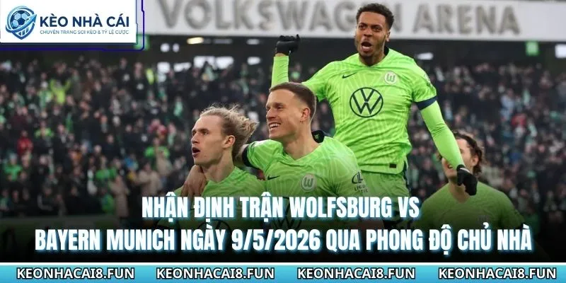 Nhận Định Trận Wolfsburg Vs Bayern Munich Ngày 9/5/2026 - Bundesliga 1 Nhận định trận Wolfsburg vs Bayern Munich ngày 9/5/2026 qua phong độ chủ nhà