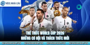 Thể Thức World Cup 2026 - Những Cơ Hội Và Thách Thức Mới 16 Thể thức World Cup 2026
