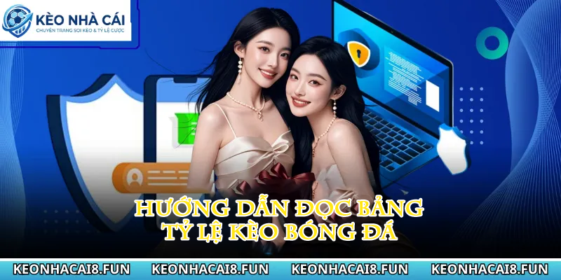 KÈO NHÀ CÁI 27 Hướng dẫn đọc bảng tỷ lệ kèo bóng đá