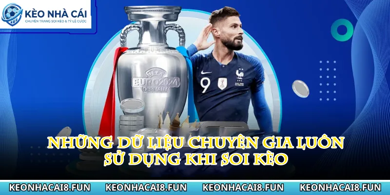 KÈO NHÀ CÁI 30 Những dữ liệu chuyên gia sử dụng khi soi kèo